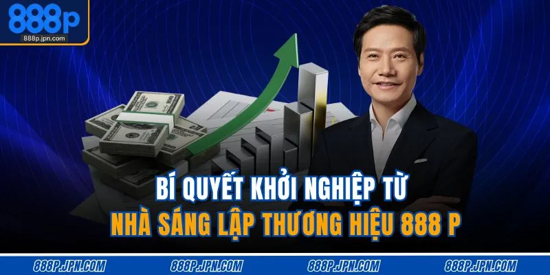 Bí quyết khởi nghiệp từ nhà sáng lập thương hiệu 888 P