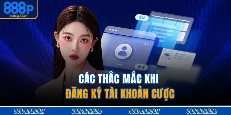 Câu Hỏi Thường Gặp 2 Các thắc mắc khi đăng ký tài khoản cược