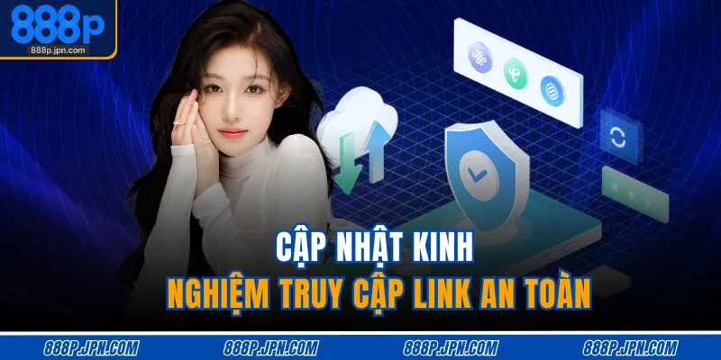 Link Vào 888P Không Bị Chặn | Cập Nhật Mới Nhất Mỗi Giờ 4 Cập nhật kinh nghiệm truy cập link an toàn