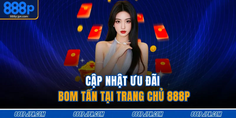 Home 21 Cập nhật ưu đãi bom tấn tại trang chủ 888P