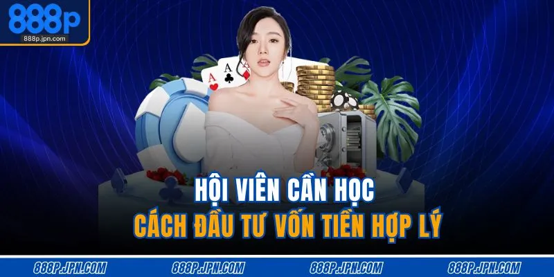 Casino 888P 4 Hội viên cần học cách đầu tư vốn tiền hợp lý