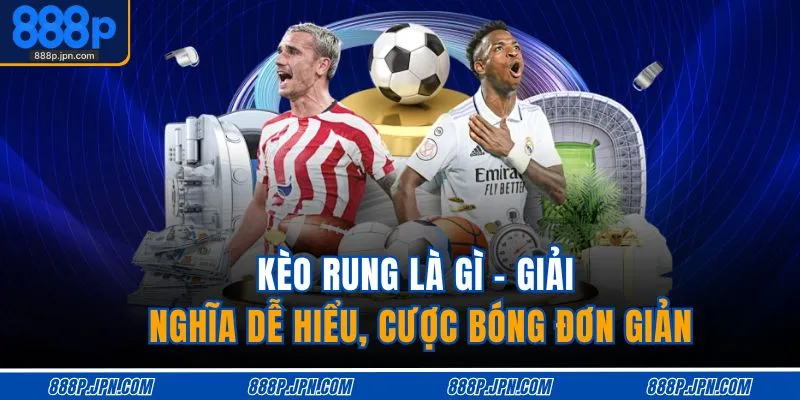 keo-rung-la-gi-giai-nghia-de-hieu-cuoc-bong-don-gian