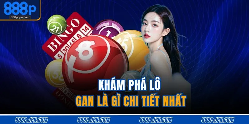 Dấu Hiệu Lô Gan Sắp Ra - Nhận Diện Chuẩn, Dễ Trúng 2 Khám phá lô gan là gì chi tiết nhất