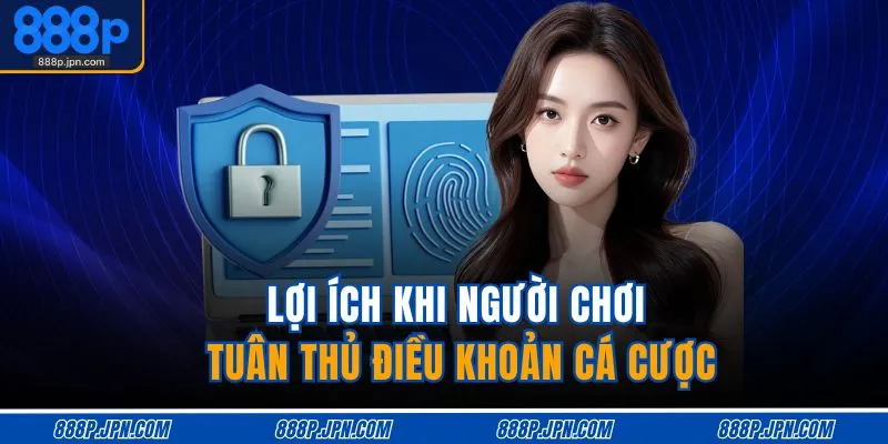 Quyền Riêng Tư Và Bảo Mật 2 Lợi ích khi người chơi tuân thủ điều khoản cá cược