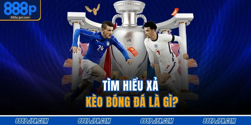 Xả Kèo Bóng Đá Là Gì | Chiến Thuật Thoát Lỗ Hiệu Quả 2 Tìm hiểu xả kèo bóng đá là gì?