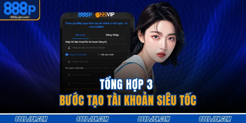 Đăng Ký 888P 2 Tổng hợp 3 bước tạo tài khoản siêu tốc