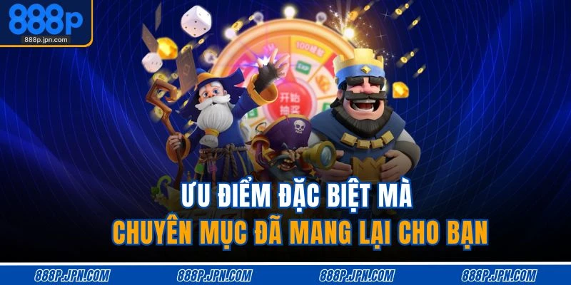 Giới Thiệu 888P 2 Ưu điểm đặc biệt mà chuyên mục đã mang lại cho bạn
